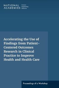 Cover image for Accelerating the Use of Findings from Patient-Centered Outcomes Research in Clinical Practice to Improve Health and Health Care