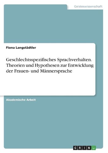Cover image for Geschlechtsspezifisches Sprachverhalten. Theorien und Hypothesen zur Entwicklung der Frauen- und Maennersprache