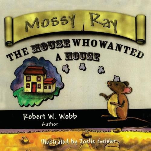 Cover image for Mossy Ray: The Mouse Who Wanted a House