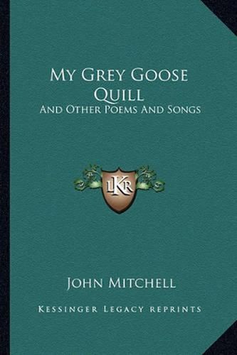 My Grey Goose Quill: And Other Poems and Songs