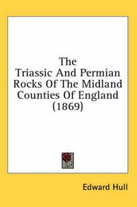 Cover image for The Triassic and Permian Rocks of the Midland Counties of England (1869)