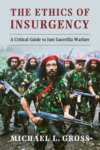 The Ethics of Insurgency: A Critical Guide to Just Guerrilla Warfare