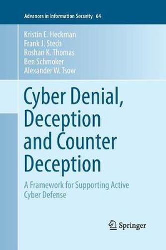 Cyber Denial, Deception and Counter Deception: A Framework for Supporting Active Cyber Defense