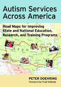 Cover image for Autism Services Across America: Road Maps for Improving State and National Education, Research, and Training Programs