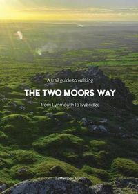 Cover image for A Trail Guide to Walking The Two Moors Way: from Lynmouth to Ivybridge