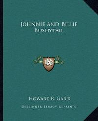 Cover image for Johnnie and Billie Bushytail