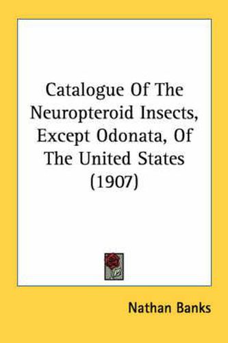 Cover image for Catalogue of the Neuropteroid Insects, Except Odonata, of the United States (1907)
