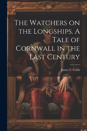 Cover image for The Watchers on the Longships. A Tale of Cornwall in the Last Century