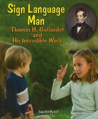 Cover image for Sign Language Man: Thomas H. Gallaudet and His Incredible Work