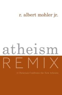 Cover image for Atheism Remix: A Christian Confronts the New Atheists