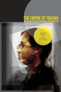 Cover image for The Empire of Trauma: An Inquiry into the Condition of Victimhood