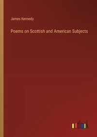 Cover image for Poems on Scottish and American Subjects