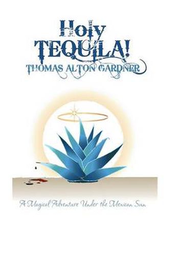 Holy Tequila!: A Magical Adventure Under the Mexican Sun