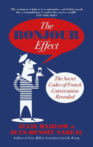 Cover image for The Bonjour Effect: The Secret Codes of French Conversation Revealed