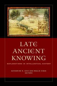 Cover image for Late Ancient Knowing: Explorations in Intellectual History