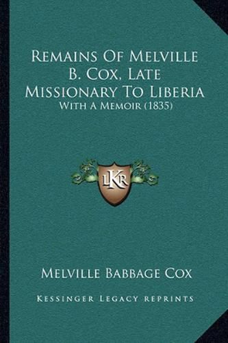 Remains of Melville B. Cox, Late Missionary to Liberia: With a Memoir (1835)