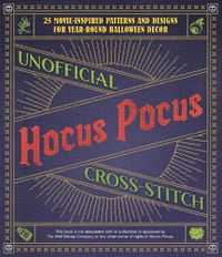 Cover image for Unofficial Hocus Pocus Cross-stitch: 25 Movie-Inspired Patterns and Designs for Year-Round Halloween Decor