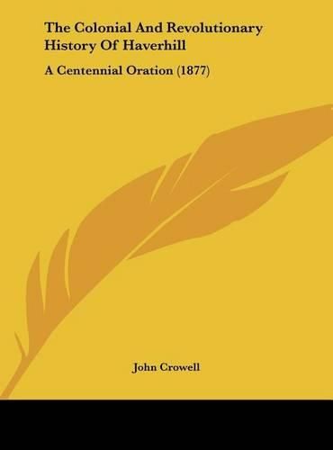 Cover image for The Colonial and Revolutionary History of Haverhill: A Centennial Oration (1877)