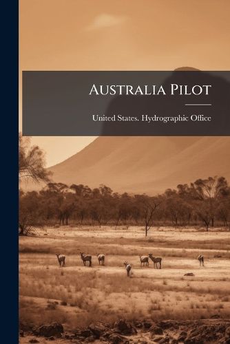 Cover image for Australia Pilot: South and East Coasts of Australia from Cape Northumberland to Port Jackson, Including Bass Strait and Tasmania
