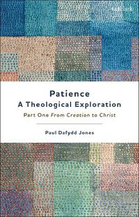 Cover image for Patience-A Theological Exploration: Part One, from Creation to Christ