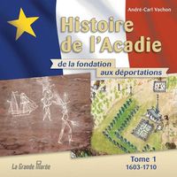 Cover image for Histoire de l'Acadie - Tome 1: 1603-1710: De la fondation aux deportations