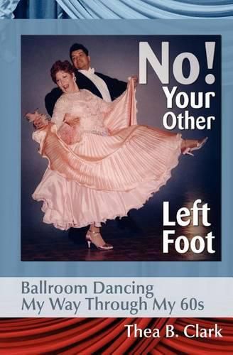 Cover image for No! Your Other Left Foot: Ballroom Dancing My Way Through My 60s