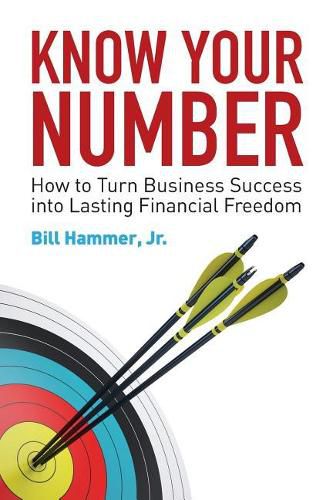 Cover image for Know Your Number: How to Turn Business Success into Lasting Financial Freedom