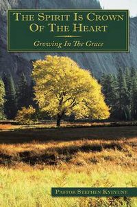 Cover image for The Spirit Is Crown Of The Heart: Growing In The Grace