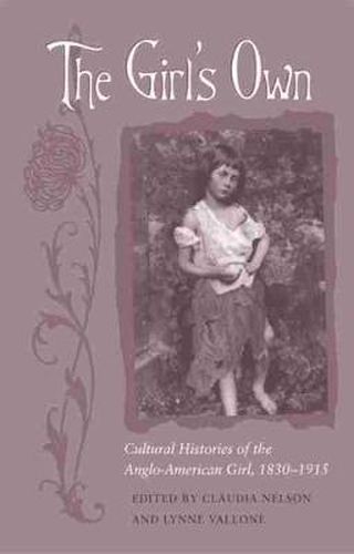 Cover image for The Girl's Own: Cultural Histories of the Anglo-American Girl, 1830-1915