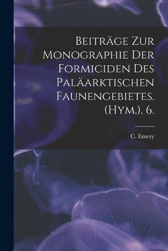 Beitrage Zur Monographie Der Formiciden Des Palaarktischen Faunengebietes. (Hym.). 6.