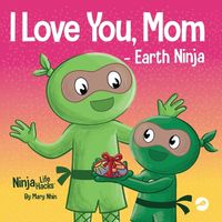 Cover image for I Love You, Mom - Earth Ninja