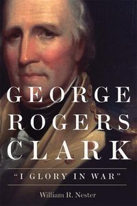 Cover image for George Rogers Clark: I Glory in War
