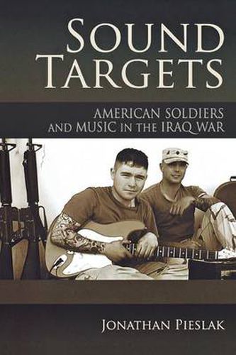 Cover image for Sound Targets: American Soldiers and Music in the Iraq War