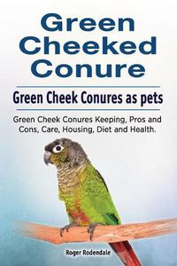 Cover image for Green Cheeked Conure. Green Cheek Conures as pets. Green Cheek Conures Keeping, Pros and Cons, Care, Housing, Diet and Health.