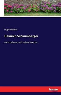 Cover image for Heinrich Schaumberger: sein Leben und seine Werke