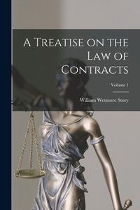 Cover image for A Treatise on the law of Contracts; Volume 1