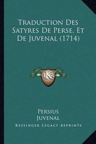 Traduction Des Satyres de Perse, Et de Juvenal (1714) Traduction Des Satyres de Perse, Et de Juvenal (1714)