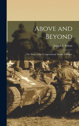 Cover image for Above and Beyond: the Story of the Congressional Medal of Honor