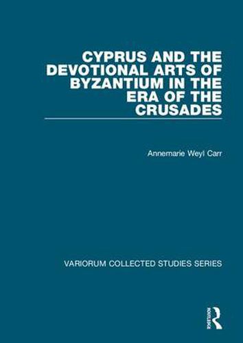 Cover image for Cyprus and the Devotional Arts of Byzantium in the Era of the Crusades