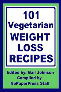Cover image for 101 Vegetarian Weight Loss Recipes