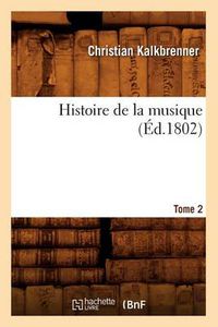 Cover image for Histoire de la Musique. Tome 2 (Ed.1802)