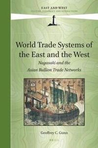 Cover image for World Trade Systems of the East and West: Nagasaki and the Asian Bullion Trade Networks