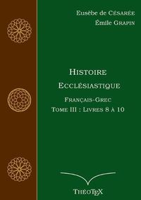 Cover image for Histoire Ecclesiastique, Francais-Grec, Tome 3: Livres 8 a 10