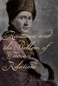 Cover image for Rousseau and the Problem of Human Relations