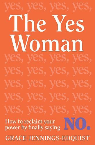 Cover image for The Yes Woman: How to Reclaim Your Power by Finally Saying No