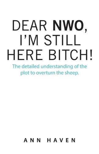 Cover image for Dear Nwo, I'm Still Here Bitch!: The Detailed Understanding of the Plot to Overturn the Sheep.