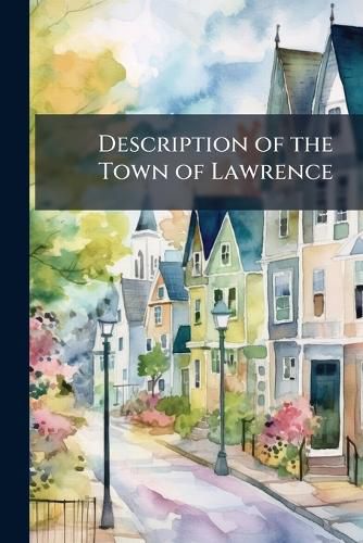 Cover image for Description of the Town of Lawrence