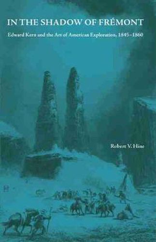 In the Shadow of Fremont: Edward Kern and the Art of American Exploration, 1845-1860