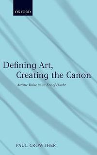 Cover image for Defining Art, Creating the Canon: Artistic Value in an Era of Doubt