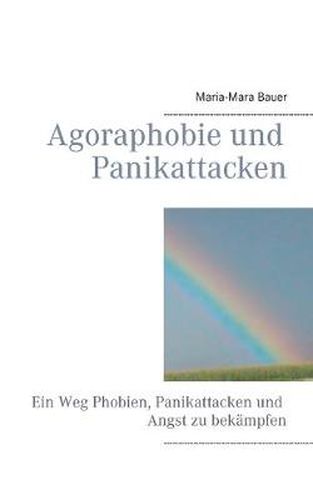 Cover image for Agoraphobie und Panikattacken: Ein Weg Phobien, Panikattacken und Angst zu bekampfen